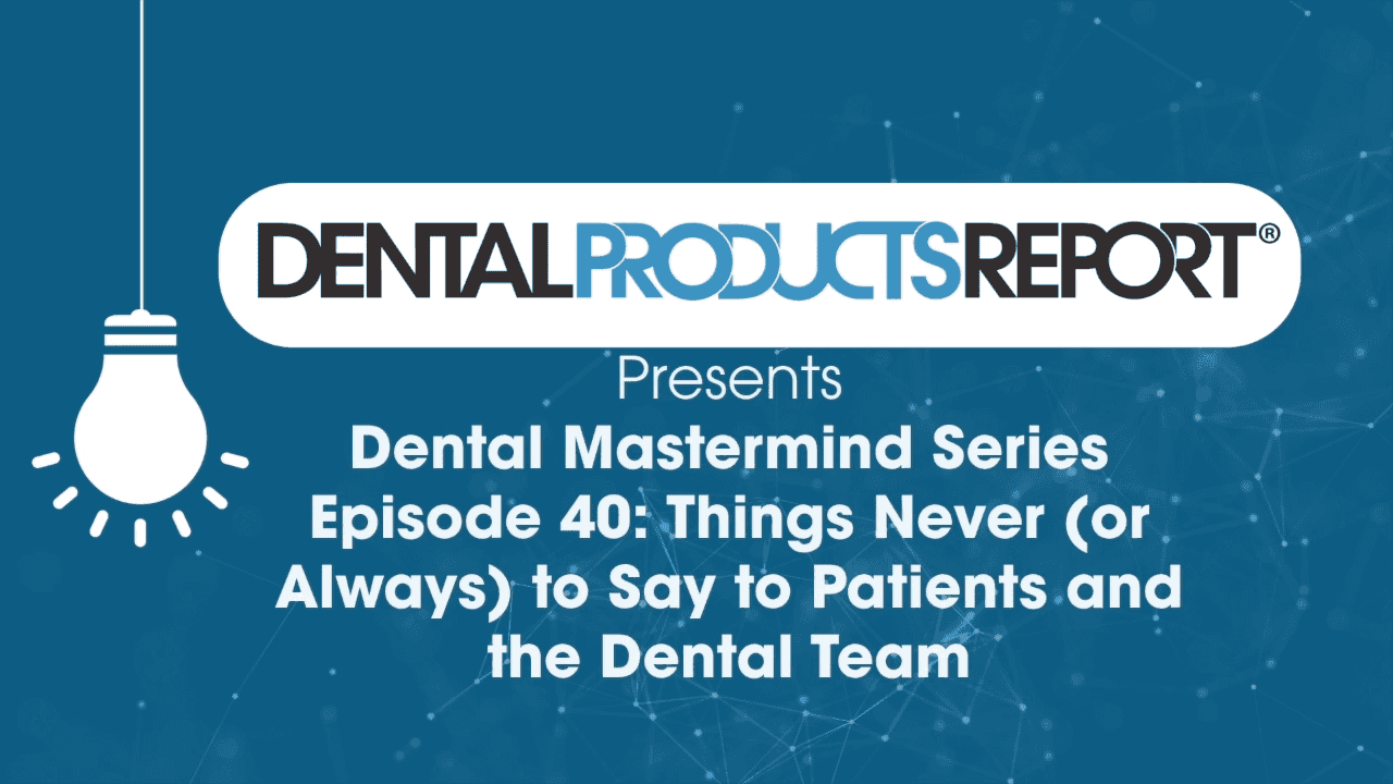 Mastermind – Episode 40 – Things Never (or Always) to Say to Patients and the Dental Team