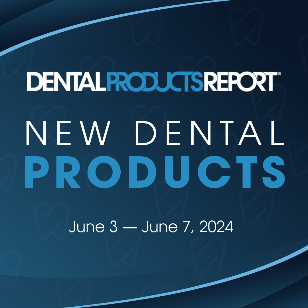 New Dental Products – June 3 - June 7, 2024