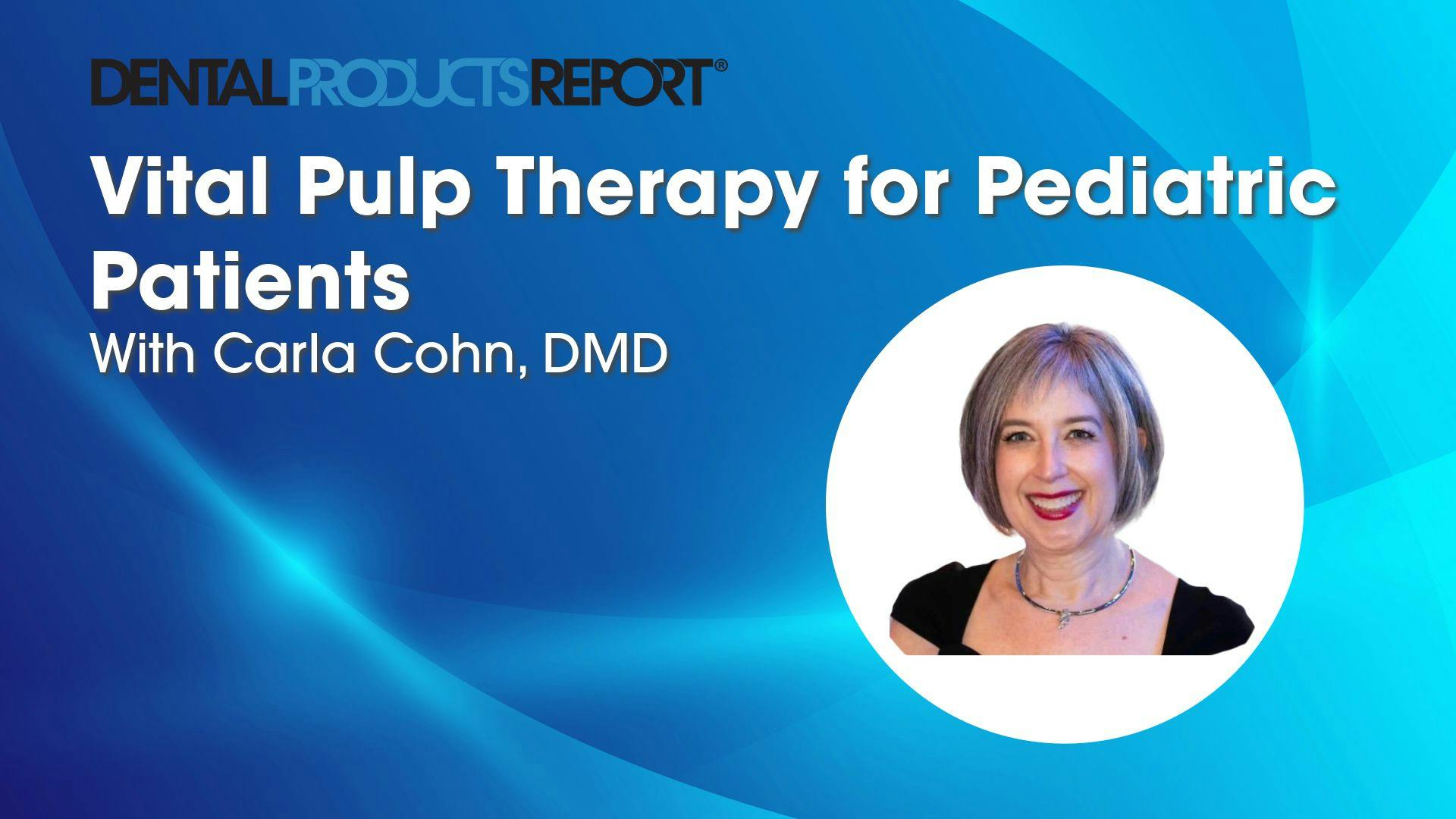 Vital Pulp Therapies for Pediatric Patients with Carla Cohn, DMD