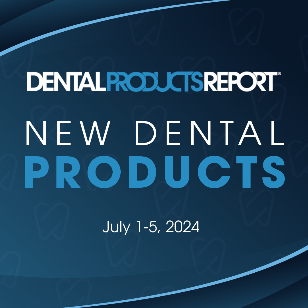 New Dental Products – July 1 - July 5, 2024