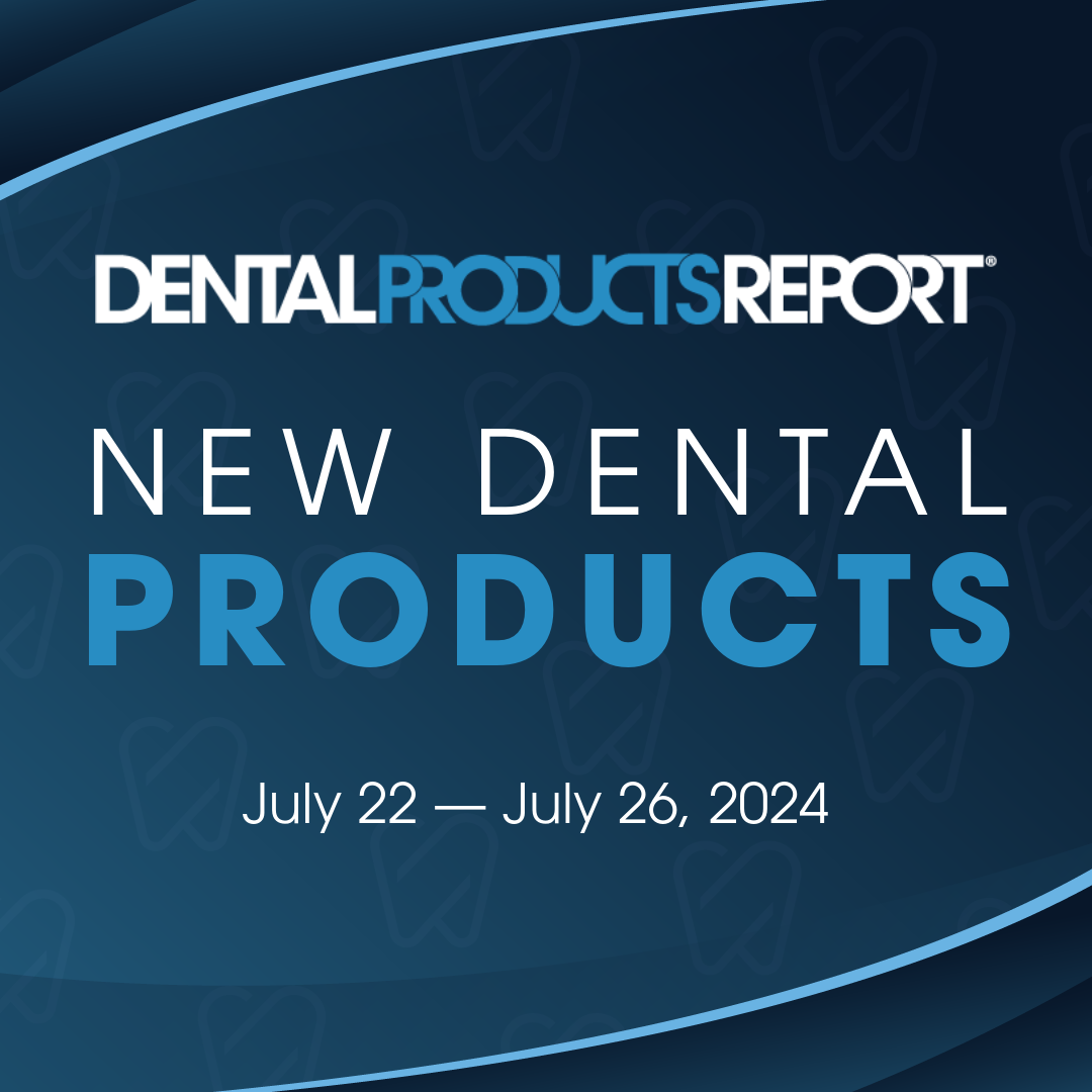 New Dental Products July 22 to July 26, 2024